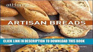 [New] Ebook Artisan Breads at Home (at Home with The Culinary Institute of America) Free Online