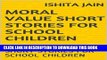 [READ] EBOOK MORAL VALUE SHORT STORIES FOR SCHOOL CHILDREN: SHORT STORIES FOR SCHOOL CHILDREN