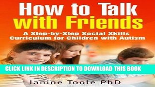 [READ] EBOOK How To Talk With Friends: A Step-by-Step Social Skills Curriculum for Children With