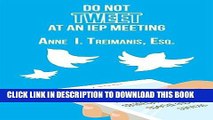 [FREE] EBOOK Do Not Tweet at an IEP Meeting: and other tips and strategies to negotiate special
