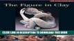 Best Seller The Figure in Clay: Contemporary Sculpting Tehniques by Master Artists (A Lark