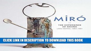 Best Seller MirÃ³: The Experience of Seeingâ€”Late Works, 1963â€“1981 (Seattle Art Museum) Free Read