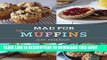 [New] Ebook Mad for Muffins: 70 Amazing Muffin Recipes from Savory to Sweet Free Online