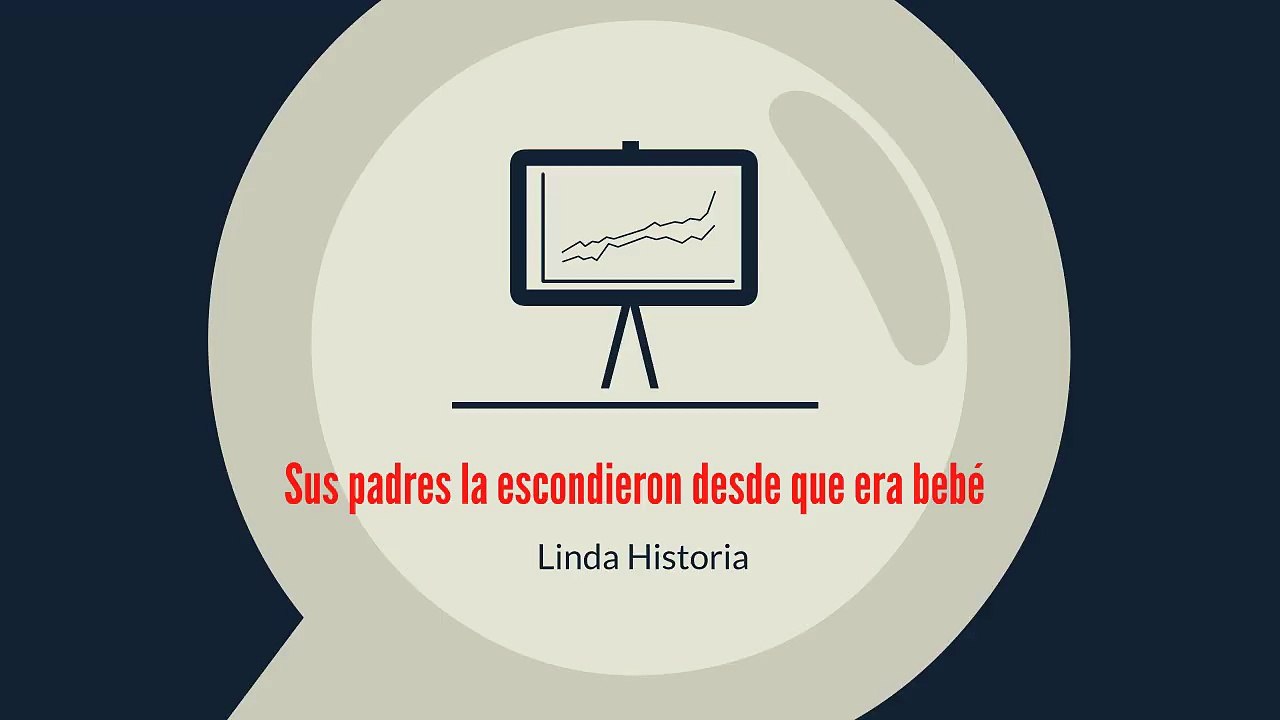 Sus padres la escondieron desde que era bebé