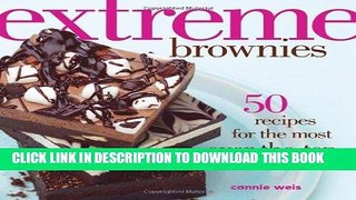 [New] Ebook Extreme Brownies: 50 Recipes for the Most Over-the-Top Treats Ever Free Read