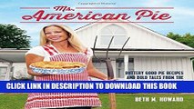 [New] Ebook Ms. American Pie: Buttery Good Pie Recipes and Bold Tales from the American Gothic