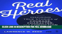 Ebook Real Heroes: Inspiring True Stories of Courage, Character, and Conviction Free Read