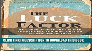 [PDF] The Luck Factor: Why Some People Are Luckier Than Others and How You Can Become One of Them