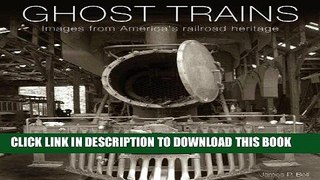 Best Seller Ghost Trains: Images from America s Railroad Heritage Free Read