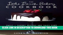[New] Ebook The Little French Bakery Cookbook: Sweet   Savory Recipes and Tales from a Pastry Chef