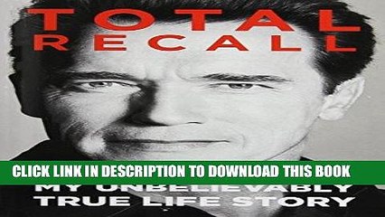 Ebook Total Recall: My Unbelievably True Life Story Free Read