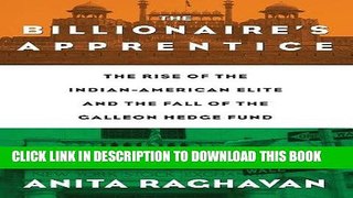[PDF] The Billionaire s Apprentice: The Rise of The Indian-American Elite and The Fall of The
