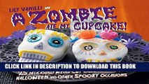 [New] Ebook A Zombie Ate My Cupcake!: 25 deliciously weird cupcake recipes for halloween and other