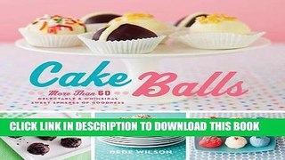 [New] Ebook Cake Balls: More Than 60 Delectable and Whimsical Sweet Spheres of Goodness Free Online