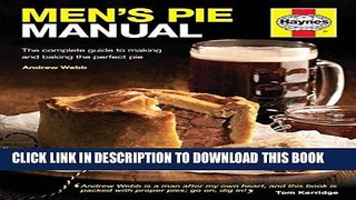 [New] Ebook Men s Pie Manual: The complete guide to making and baking the perfect pie (Haynes