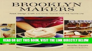 [READ] EBOOK Brooklyn Makers: Food, Design, Craft, and Other Scenes from a Tactile Life ONLINE