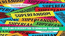 [READ] EBOOK Superfandom: How Our Obsessions are Changing How We Buy and Who We Are BEST COLLECTION