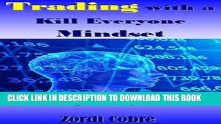 [FREE] EBOOK Trading with a Kill Everyone Mindset: How to get Filthy Stinking Rich from your