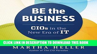 [FREE] EBOOK Be the Business: CIOs in the New Era of IT BEST COLLECTION