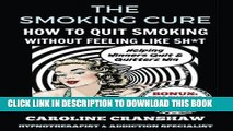[PDF] The Smoking Cure: How To Quit Smoking Without Feeling Like Sh*t (With Bonus Workbook) Full