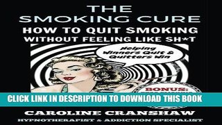 [PDF] The Smoking Cure: How To Quit Smoking Without Feeling Like Sh*t (With Bonus Workbook) Full