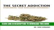 [PDF] The Secret Addiction: Overcoming Your Marijuana Dependency Popular Online