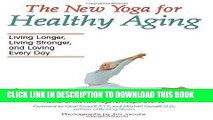 [PDF] The New Yoga for Healthy Aging: Living Longer, Living Stronger and Loving Every Day Full