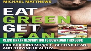 [PDF] Eat Green Get Lean: 100 Vegetarian and Vegan Recipes for Building Muscle, Getting Lean and