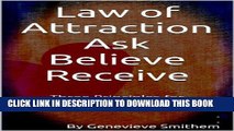 [New] Law of Attraction: Ask, Believe and Receive, Three Principles for Deliberately Manifesting