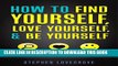 [PDF] How to Find Yourself, Love Yourself,   Be Yourself: The Secret Instruction Manual for Being