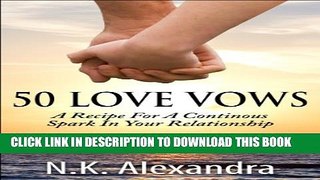 [New] 50 Love Vows: A Recipe For A Continous Spark In Your Relationship (Loving And Living Book 1)