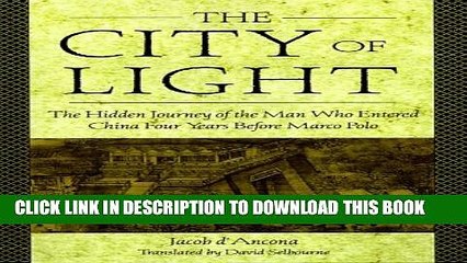 [New] The City Of Light: The Hidden Journal of the Man Who Entered China Four Years Before Marco