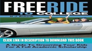 Collection Book Free Ride to College: A Guide to Grooming Your Kids For a Full Academic Scholarship