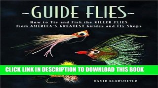 [New] Guide Flies: How to Tie and Fish the Killer Flies from America s Greatest Guides and Fly