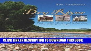[PDF] Dry River: Stories of Life, Death, and Redemption on the Santa Cruz Full Online