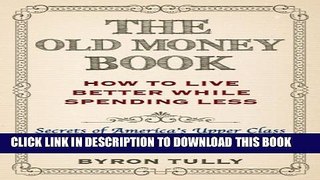New Book The Old Money Book: Living Better While Spending Less - Secret s of America s Upper Class