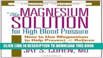[PDF] The Magnesium Solution for High Blood Pressure: How to Use Magnesium to Help Prevent and