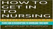 Collection Book How to get in to Nursing: Helpful hints towards a great career in healthcare