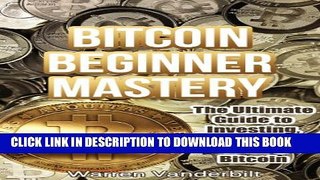 Collection Book Bitcoin Beginner Mastery: The Ultimate Guide to Investing, Buying, and Selling