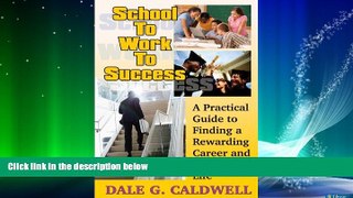 Big Deals  School To Work To Success: A Practical Guide to Finding a Rewarding Career and Enjoying
