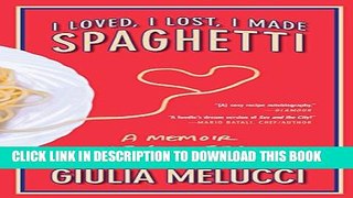 [PDF] I Loved, I Lost, I Made Spaghetti: A Memoir of Good Food and Bad Boyfriends Full Online