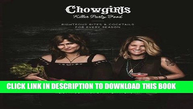 [PDF] Chowgirls Killer Party Food: Righteous Bites Cocktails for Every Season Popular Online