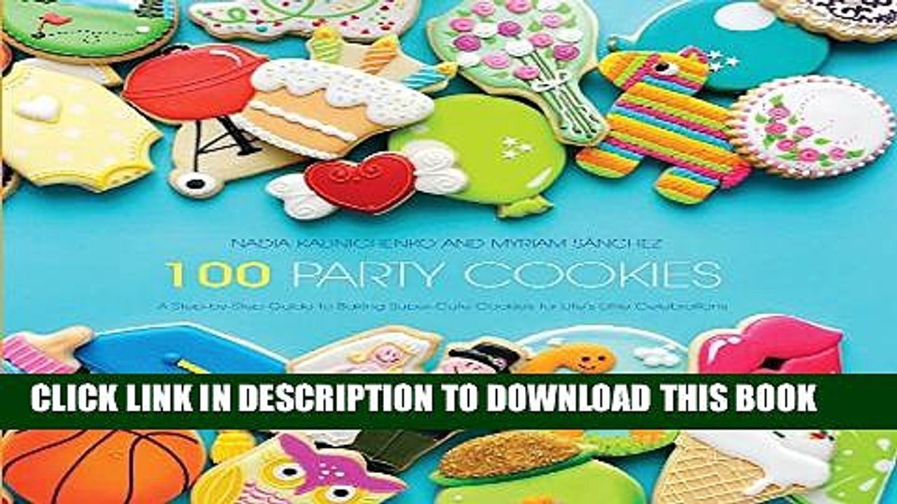 [PDF] 100 Party Cookies: A Step-by-Step Guide to Baking Super-Cute Cookies for Life s Little