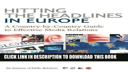 [PDF] Hitting the Headlines in Europe: A Country-By-Country Guide to Effective Media Relations (PR