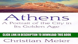 [New] Athens: A Portrait of the City in its Golden Age Exclusive Full Ebook