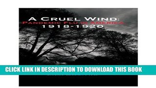 [PDF] A Cruel Wind: Pandemic Flu in America 1918-1920 Full Online