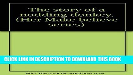 Télécharger la video: [PDF] The Story of A Nodding Donkey (The Make Believe) Popular Collection