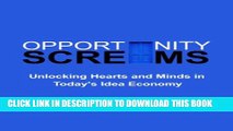 [PDF] Opportunity Screams: Unlocking Hearts and Minds in Today s Idea Economy Full Online