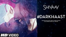 DARKHAAST-Video-Song-SHIVAAY-Arijit-Singh-Sunidhi-Chauhan-Ajay-Devgn-T-Series