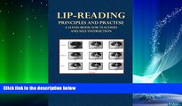Big Deals  Lip-Reading  Principles and Practise: A Hand-Book for Teachers and Self Instruction